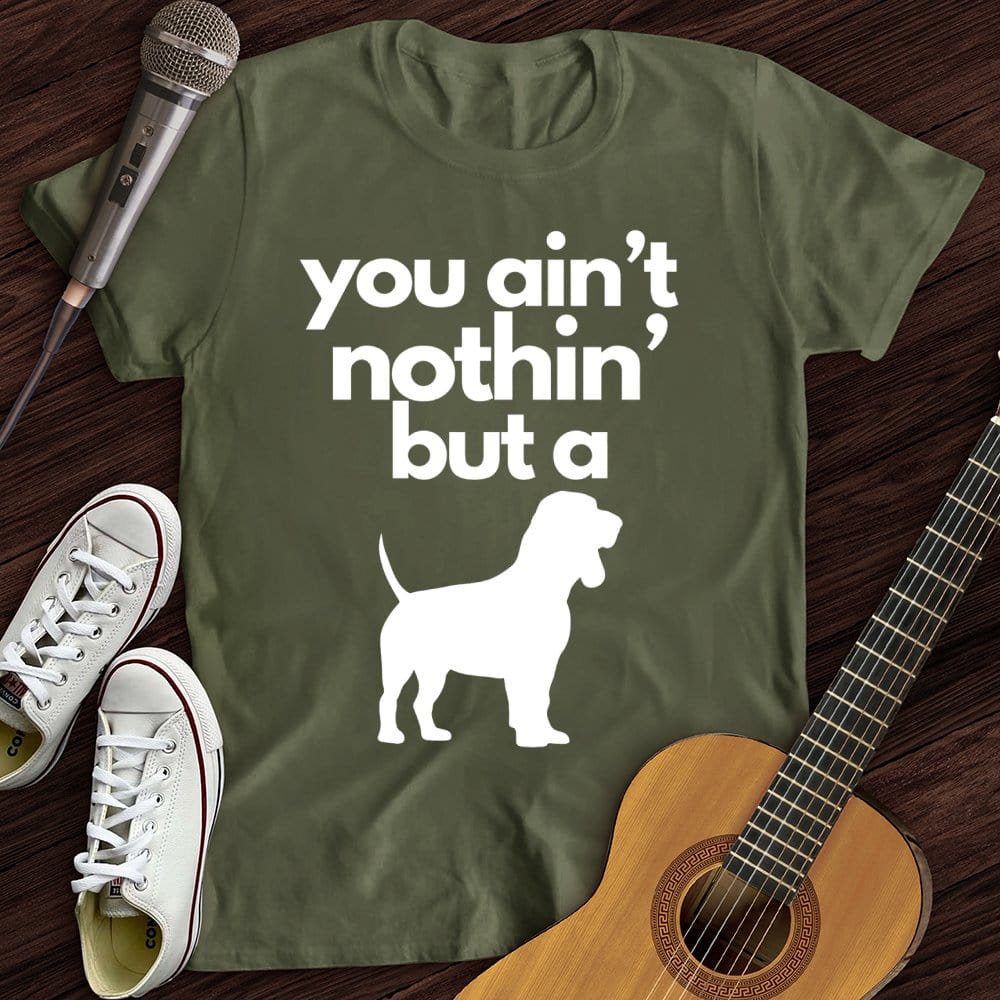 Printify T-Shirt Military Green / S Ain't Nothin' Dog T-Shirt