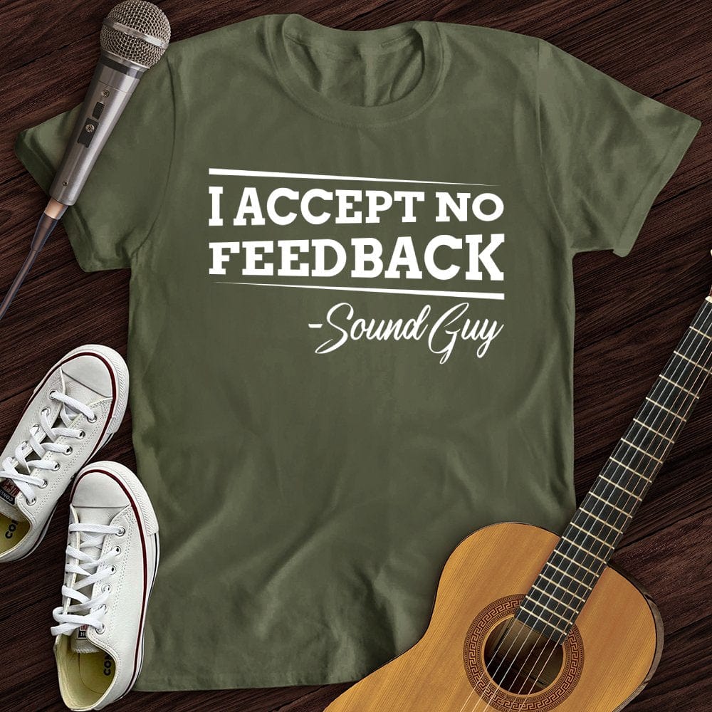 Printify T-Shirt Military Green / S I Accept No Feedback T-Shirt