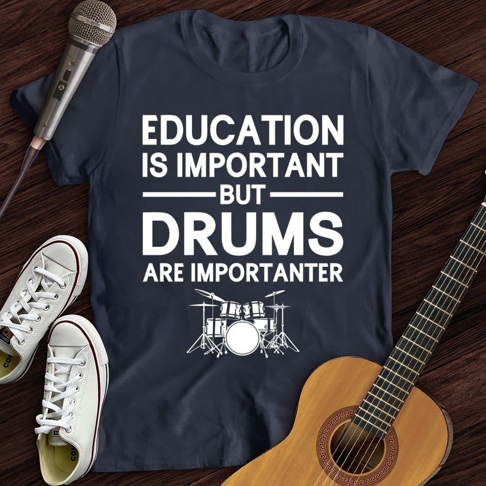 Printify T-Shirt Navy / S Education Is Important But Drum Is Importanter T-Shirt