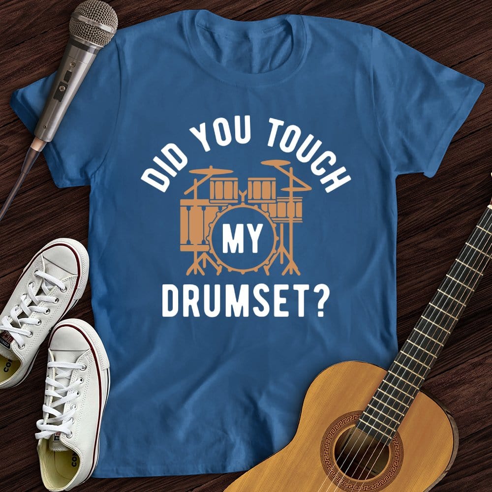 Printify T-Shirt Royal / S Did You Touch My Drumset T-Shirt