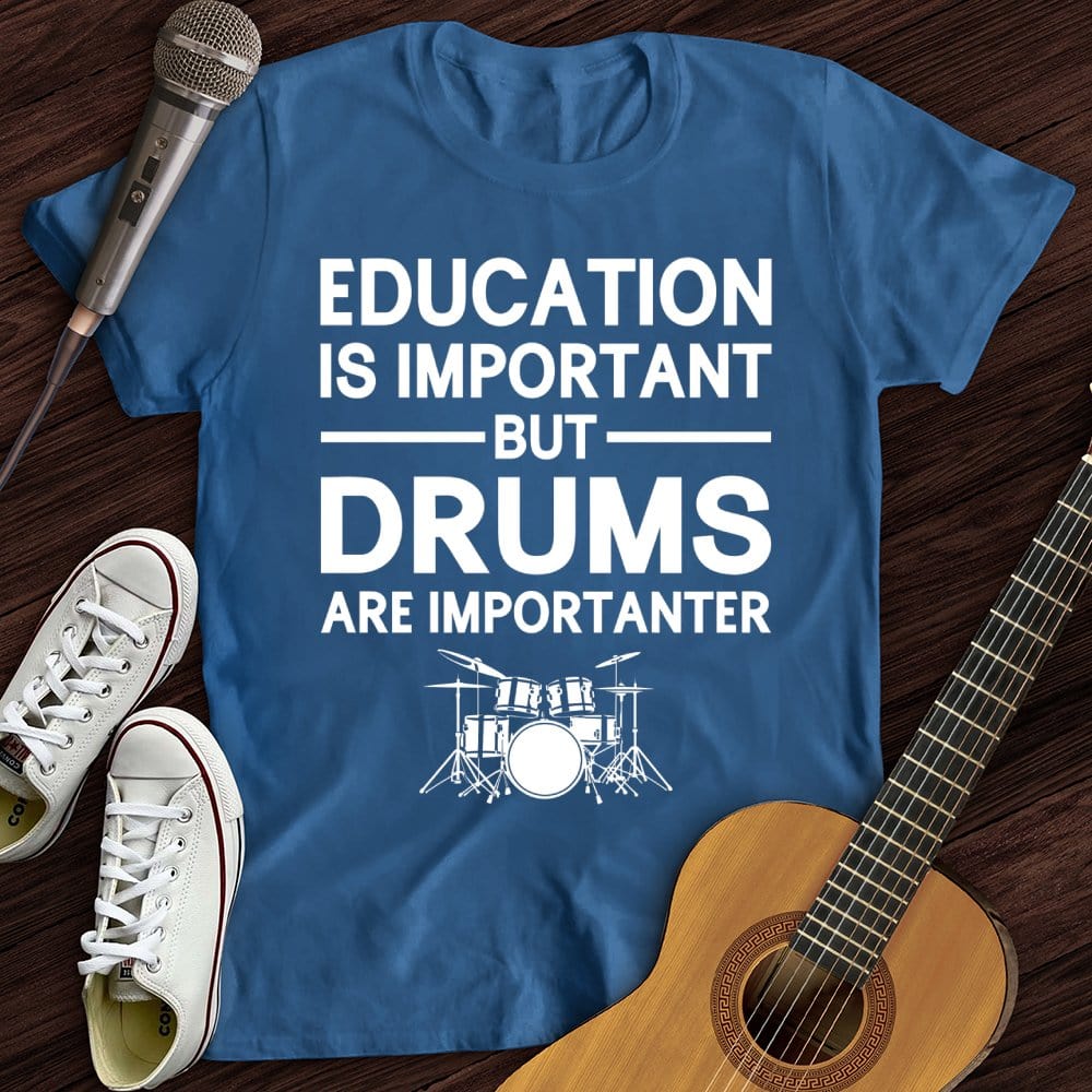 Printify T-Shirt Royal / S Education Is Important But Drum Is Importanter T-Shirt