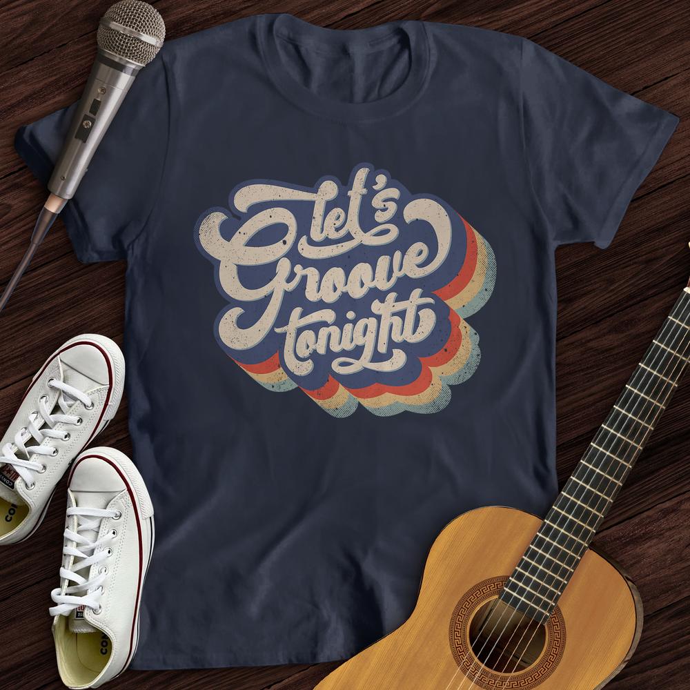Printify T-Shirt S / Navy Let's Groove Tonight T-Shirt