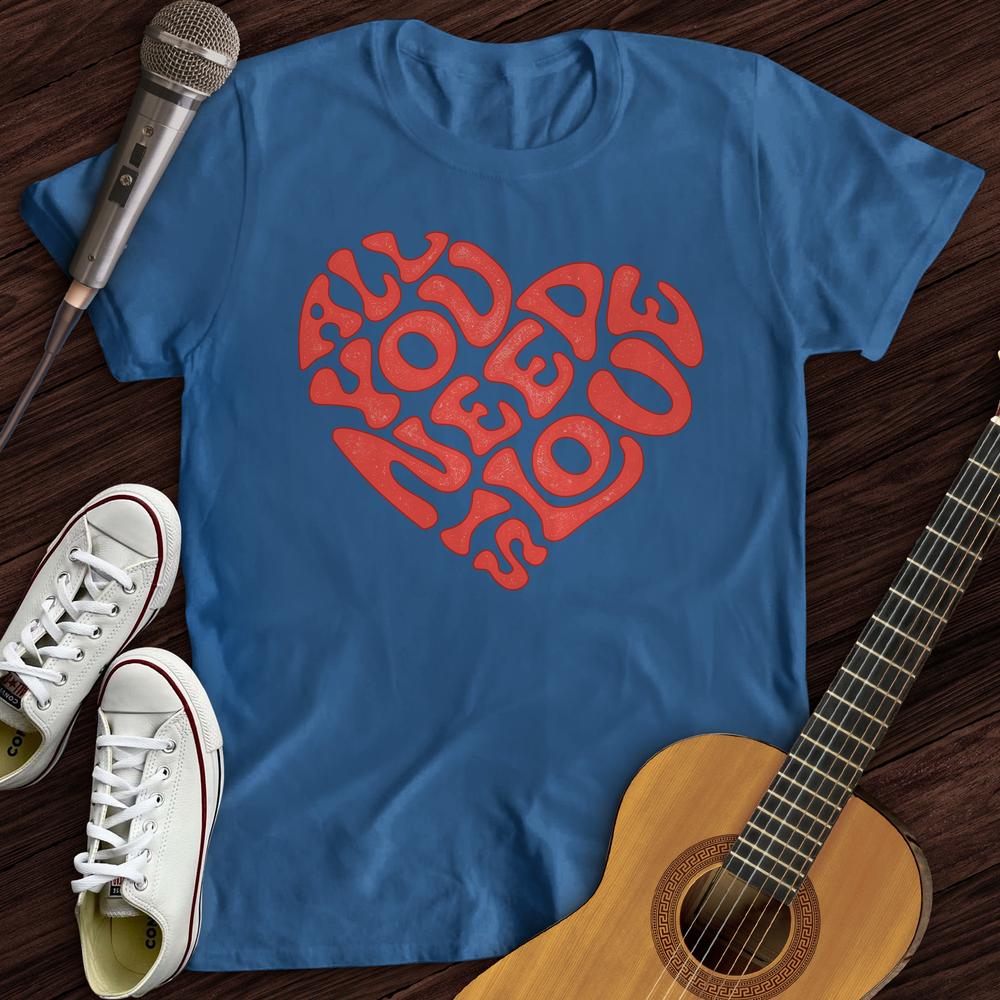 Printify T-Shirt S / Royal All You Need Is Love T-Shirt