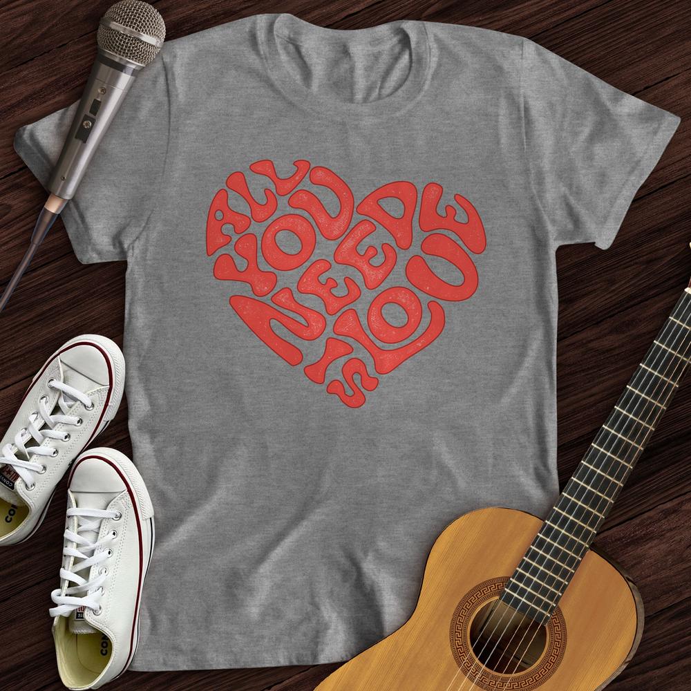 Printify T-Shirt S / Sport Grey All You Need Is Love T-Shirt
