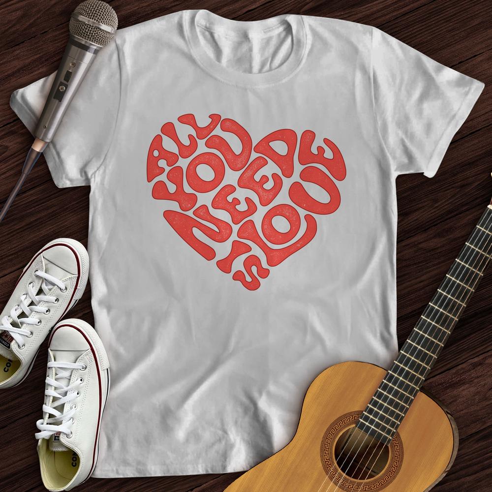 Printify T-Shirt S / White All You Need Is Love T-Shirt