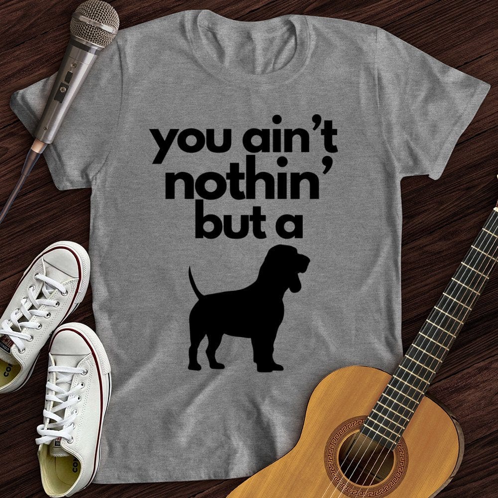 Printify T-Shirt Sport Grey / S Ain't Nothin' Dog T-Shirt