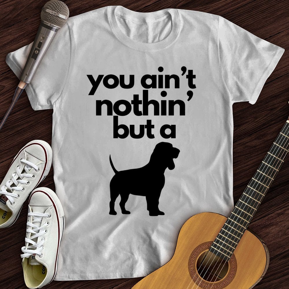 Printify T-Shirt White / S Ain't Nothin' Dog T-Shirt