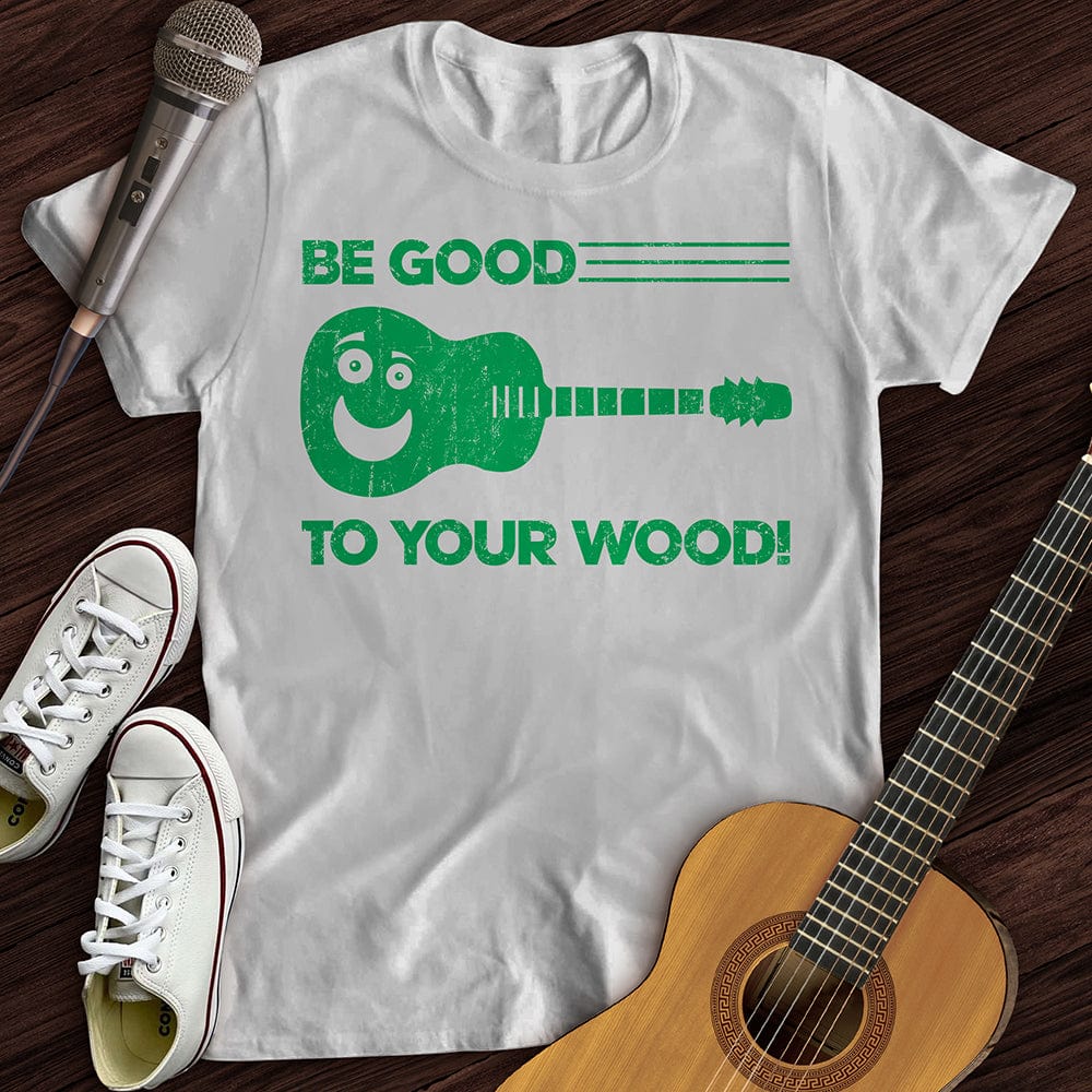 Printify T-Shirt White / S Be Good To Your Wood T-Shirt