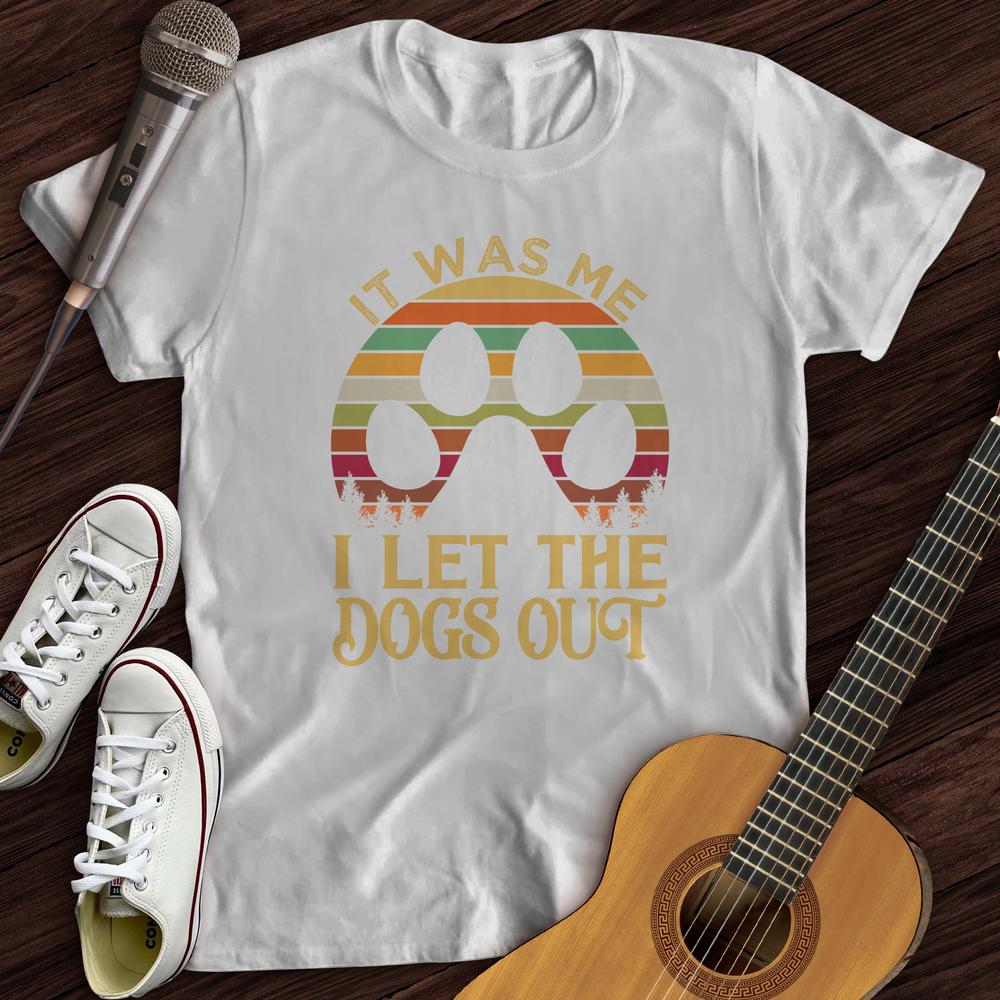 Printify T-Shirt White / S I Let The Dogs Out T-Shirt