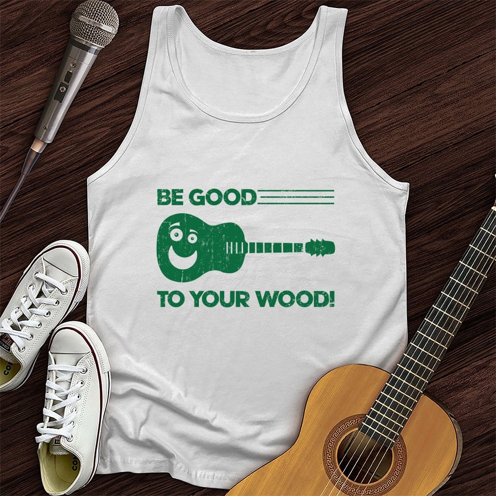 Printify Tank Top White / XS Be Good To Your Wood Unisex Tank Top